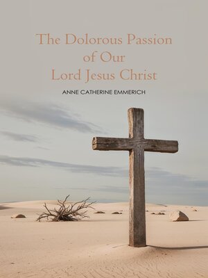 cover image of The Dolorous Passion of Our Lord Jesus Christ